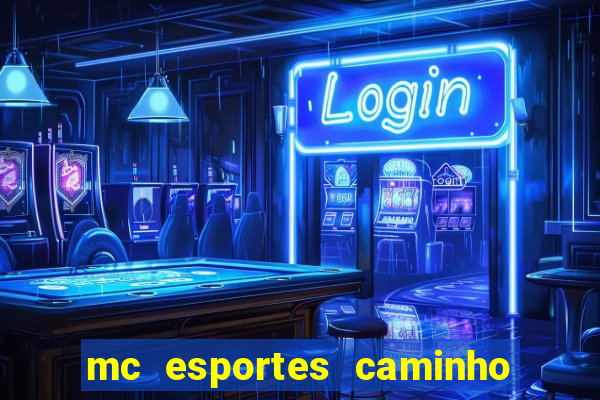 mc esportes caminho da sorte